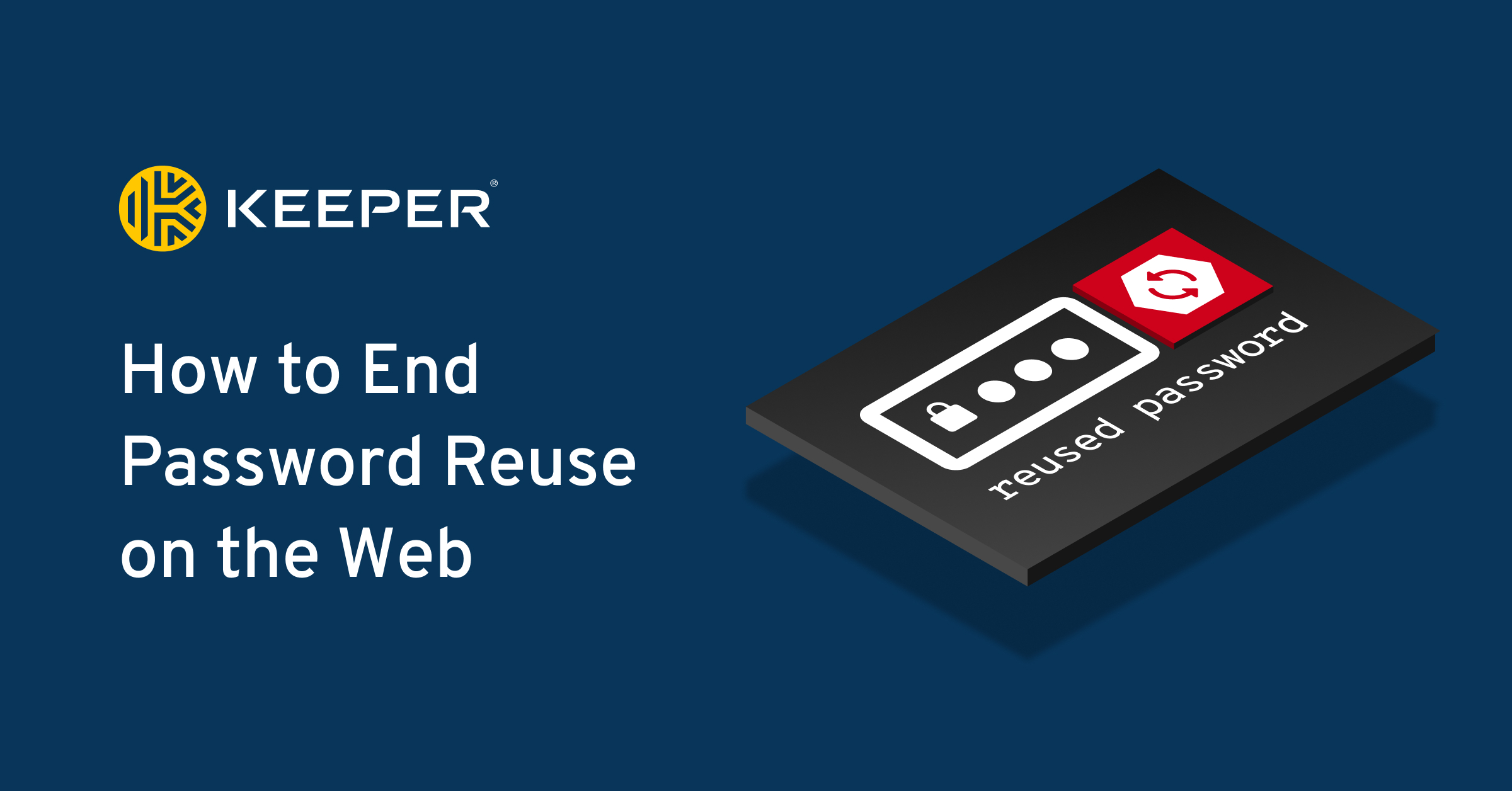 why-you-should-stop-credential-reuse-keeper-security