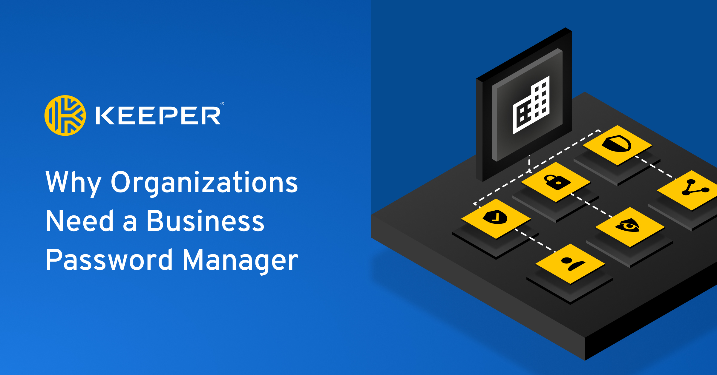 Why Organizations Need A Business Password Manager - Keeper